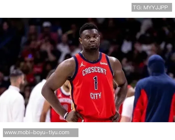 鹈鹕迎战东部第一锡安伤愈复出助力西部逆袭